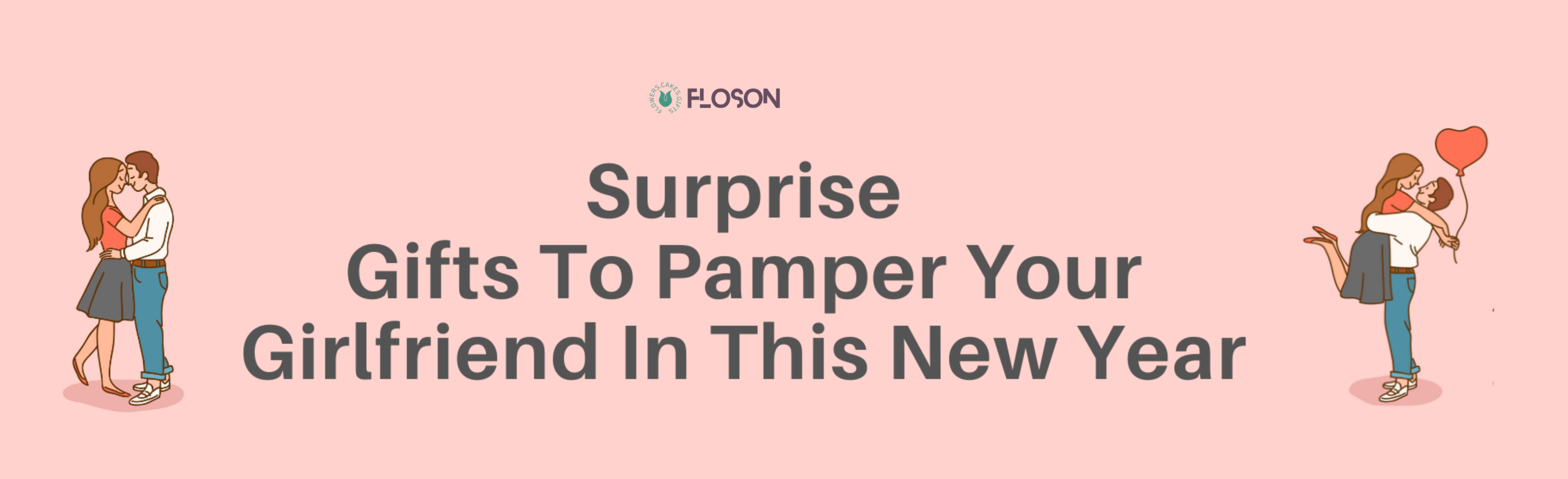 Surprise Gifts To Pamper Your Girlfriend In This New Year