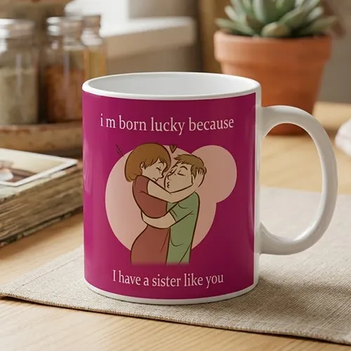 I Born Lucky Sister Quote Printed Ceramic Mug I Born Lucky Sister Quote Printed Ceramic Mug